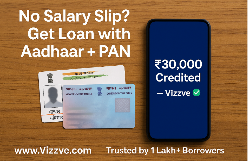 How to Get a Personal Loan with Just Aadhaar and PAN – No Salary Slip Needed (2025 Guide)